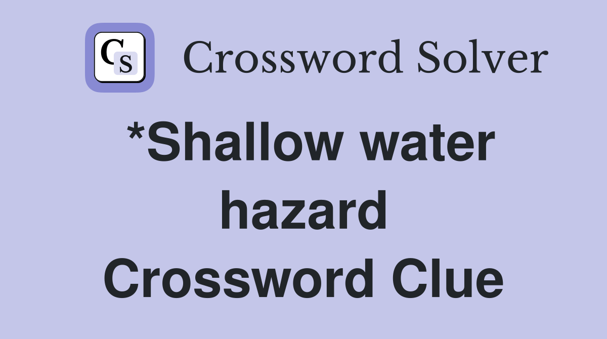 *Shallow water hazard Crossword Clue Answers Crossword Solver